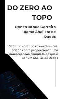 Livro Do Zero ao Topo: Analista de Dados: Construa sua Carreira como Analista de Dados
