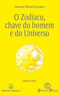 O Zodíaco chave do homem e do Universo (Izvor Collection Livro 220)