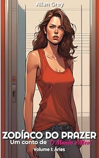 Livro Zodíaco do Prazer: Um Conto Erótico de O Mundo é Meu! - Volume I: Áries (Zodíaco do Prazer: Contos Eróticos de O Mundo é Meu! Livro 1)
