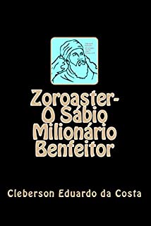 Livro ZOROASTER - O SÁBIO MILIONÁRIO BENFEITOR