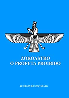 Zoroastro, O Profeta Proibido